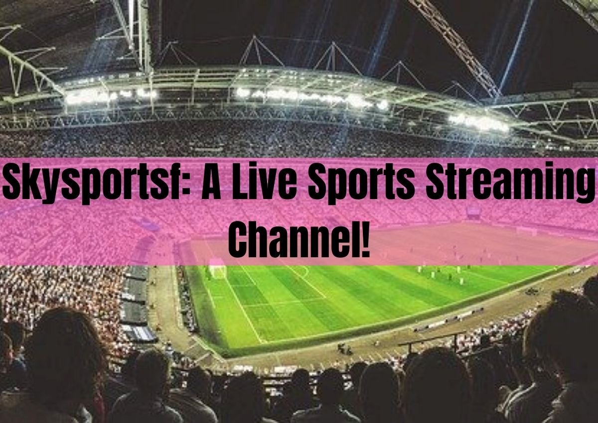 Skysportsf: A Live Sports Streaming Channel!