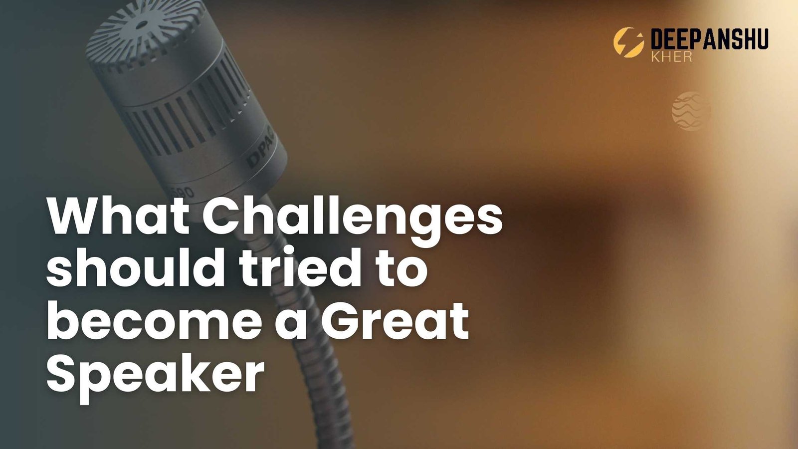 What Challenges should tried to become a Great Speaker