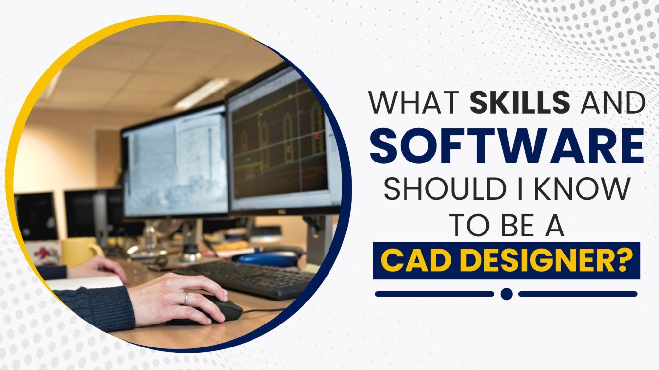 What-skills-and-software-should-I-know-to-be-a-CAD-designer